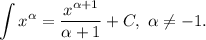 \displaystyle \int x^{\alpha } = \frac{x^{\alpha + 1}}{\alpha + 1} + C, ~ \alpha \neq -1.