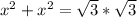 x^{2} + x^{2} = \sqrt{3} * \sqrt{3}