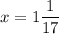 x=1\dfrac{1}{17}