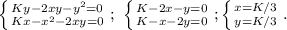 \left \{ {{Ky-2xy-y^2=0} \atop {Kx-x^2-2xy=0}} \right.;\ \left \{ {{K-2x-y=0} \atop {K-x-2y=0}} \right.; \left \{ {{x=K/3} \atop {y=K/3}} \right. .