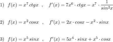 1)\ \ f(x)=x^7\, ctgx\ \ ,\ \ \ f'(x)=7x^6\cdot ctgx-x^7\cdot \dfrac{1}{sin^2x}\\\\\\2)\ \ f(x)=x^2\, cosx\ \ ,\ \ \ f'(x)=2x\cdot cosx-x^2\cdot sinx\\\\\\3)\ \ f(x)=x^5\, sinx\ \ ,\ \ \ f'(x)=5x^4\cdot sinx+x^5\cdot cosx