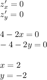 z'_x = 0 \\ z'_y = 0 \\ \\ 4 - 2x = 0 \\ - 4 - 2y = 0 \\ \\ x = 2 \\ y = - 2