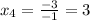 x_{4} =\frac{-3}{-1} =3