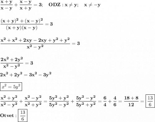 \displaystyle\bf} \frac{x+y}{x-y} +\frac{x-y}{x+y} =3 ; \quad ODZ: x\neq y ;\quad x\neq -y\\\\\\\frac{(x+y)^2+(x-y)^2}{(x+y)(x-y)} =3\\\\\\\frac{x^2+x^2+2xy-2xy+y^2+y^2}{x^2-y^2} =3\\\\\\\frac{2x^2+2y^2}{x^2-y^2} =3\\\\2x^2+2y^2=3x^2-3y^2\\\\\boxed{x^2=5y^2}\\\\\frac{x^2+y^2}{x^2-y^2} +\frac{x^2-y^2}{x^2+y^2} =\frac{5y^2+y^2}{5y^2-y^2} +\frac{5y^2-y^2}{5y^2+y^2} =\frac{6}{4} +\frac{4}{6} =\frac{18+8}{12} =\boxed{\frac{13}{6} } \\\\Otvet: \boxed{\frac{13}{6}}