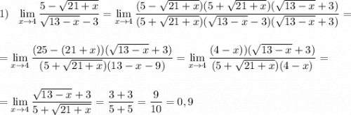 1)\ \ \lim\limits _{x \to 4}\dfrac{5-\sqrt{21+x}}{\sqrt{13-x}-3}=\lim\limits _{x \to 4}\dfrac{(5-\sqrt{21+x})(5+\sqrt{21+x})(\sqrt{13-x}+3)}{(5+\sqrt{21+x})(\sqrt{13-x}-3)(\sqrt{13-x}+3)}=\\\\\\=\lim\limits _{x \to 4}\dfrac{(25-(21+x))(\sqrt{13-x}+3)}{(5+\sqrt{21+x})(13-x-9)}=\lim\limits _{x \to 4}\dfrac{(4-x))(\sqrt{13-x}+3)}{(5+\sqrt{21+x})(4-x)}=\\\\\\=\lim\limits _{x \to 4}\dfrac{\sqrt{13-x}+3}{5+\sqrt{21+x}}=\dfrac{3+3}{5+5}=\dfrac{9}{10}=0,9