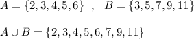 A=\{2,3,4,5,6\}\ \ ,\ \ B=\{3,5,7,9,11\}\\\\A\cup B=\{2,3,4,5,6,7,9,11\}