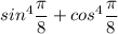 sin^4\dfrac{\pi}{8}+cos^4\dfrac{\pi}{8}