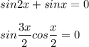 sin2x+sinx=0\\\\sin\dfrac{3x}{2}cos\dfrac{x}{2}=0