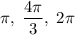 \pi,\;\dfrac{4\pi}{3},\;2\pi