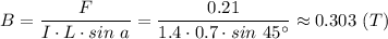 B = \dfrac{F}{I\cdot L\cdot sin~a} =\dfrac{0.21}{1.4\cdot 0.7\cdot sin~45^\circ} \approx0.303~(T)