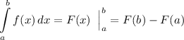 \displaystyle \int\limits^{b}_{a} {f(x)} \, dx = F(x) \;\; \Big|^{b}_{a} = F(b)-F(a)