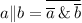 a \| b = \overline{\overline a \, \& \, \overline b}