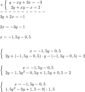 +\left\{\begin{array}{ccc}y-xy+3x=-3\\2y+xy-x=2\end{array}\right \\-----------\\ \ \ 3y+2x=-1\\\\2x=-3y-1\\\\x=-1,5y-0,5\\\\\\\left\{\begin{array}{ccc}x=-1,5y-0,5\\2y+(-1,5y-0,5)\cdot y-(-1,5y-0,5)=2\end{array}\right \\\\\\\left\{\begin{array}{ccc}x=-1,5y-0,5\\2y-1,5y^{2} -0,5y+1,5y+0,5=2\end{array}\right\\\\\\\left\{\begin{array}{ccc}x=-1,5y-0,5\\1,5y^{2}-3y+1,5=0|:1,5\end{array}