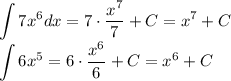 \displaystyle \int 7x^6 dx=7 \cdot \dfrac{x^7}{7}+C=x^7+C\\\displaystyle \int 6x^5=6 \cdot \dfrac{x^6}{6}+C=x^6+C