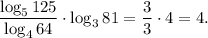 \dfrac{\log_5 125}{\log_4 64} \cdot \log_3 81=\dfrac{3}{3} \cdot 4=4.