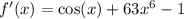 f'(x) = \cos(x) + 63 {x}^{6} - 1