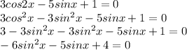 3cos 2x - 5 sin x +1=0\\ 3cos^2x-3sin^2x - 5 sin x +1=0\\ 3-3sin^2x-3sin^2x - 5 sin x +1=0\\ -6sin^2x - 5 sin x +4=0\\