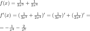 f(x)= \frac{1}{3x^3} +\frac{1}{2x^4} \\\\f'(x)=( \frac{1}{3x^3} +\frac{1}{2x^4} )'= (\frac{1}{3x^3})' +(\frac{1}{2x^4} )'=\\\\= -\frac{1}{x^4} -\frac{2}{x^5}