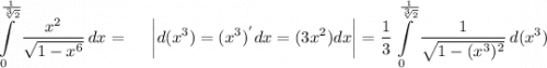 \displaystyle \int\limits^{\frac{1}{\sqrt[3]{2} } }_0 {\frac{x^2}{\sqrt{1-x^6} } } \, dx =~~~~\bigg|d(x^3) = (x^3)^{'}dx = (3x^2)dx\bigg| = \frac{1}{3} \int\limits^{\frac{1}{\sqrt[3]{2} } }_0 {\frac{1}{\sqrt{1-(x^3)^2} } } \, d(x^3)