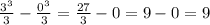 \frac{3^3}{3}-\frac{0^3}{3}=\frac{27}{3}-0=9-0=9\\