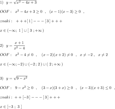 1)\ \ y=\sqrt{x^2-4x+3}\\\\OOF:\ \ x^2-4x+3\geq 0\ \ ,\ \ (x-1)(x-3)\geq 0\ \ ,\\\\znaki:\ \ +++[\, 1\, ]---[\, 3\, ]+++\\\\x\in (-\infty ;\ 1\ ]\cup [\ 3\ ;+\infty \, )\\\\\\2)\ \ y=\dfrac{x+1}{x^2-4}\\\\OOF:\ \ x^2-4\ne 0\ \ ,\ \ \ (x-2)(x+2)\ne 0\ \ ,\ \ x\ne -2\ ,\ \ x\ne 2\\\\x\in (-\infty ;-2)\cup (-2\, ;\, 2\, )\cup (\ 2\, ;+\infty \, )\\\\\\3)\ \ y=\sqrt{9-x^2}\\\\OOF:\ \ 9-x^2\geq 0\ \ ,\ \ \ (3-x)(3+x)\geq 0\ \ ,\ \ (x-3)(x+3)\leq 0\ \ ,\\\\znaki:\ \+++[-3\, ]---[\, 3\, ]+++\\\\x\in [-3\ ;\ 3\ ]