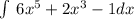 \int \: 6 {x}^{5} + 2 {x}^{3} - 1 dx