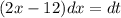 (2x - 12)dx = dt