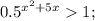 0.5 {}^{x {}^{2} + 5x } 1;