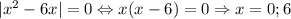 |x^2-6x|=0\Leftrightarrow x(x-6)=0 \Rightarrow x=0;6