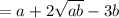 =a+2\sqrt{ab}-3b