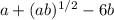 a+(ab)^{1/2}-6b