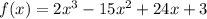 f(x) = 2 {x}^{3} - 15 {x}^{2} + 24x + 3