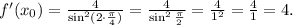 f'(x_0)=\frac{4}{\sin^2(2\cdot \frac{\pi}{4})}=\frac{4}{\sin^2\frac{\pi}{2}}=\frac{4}{1^2}=\frac{4}{1}=4.