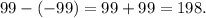 99-(-99)=99+99=198.