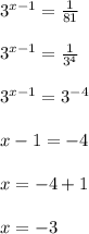 3^{x-1} = \frac{1}{81}\\\\3^{x-1} = \frac{1}{3^{4} } \\\\3^{x-1} = 3^{-4} \\\\x-1 = -4\\\\x = -4 + 1\\\\x = -3