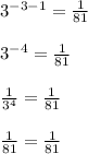 3^{-3-1} = \frac{1}{81} \\\\3^{-4} = \frac{1}{81}\\\\\frac{1}{3^{4} } = \frac{1}{81}\\\\\frac{1}{81} = \frac{1}{81}