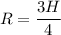 R = \dfrac{3H}{4}