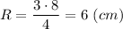 R = \dfrac{3\cdot 8}{4}= 6~(cm)