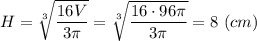 H = \sqrt[3]{\dfrac{16V}{3\pi} } = \sqrt[3]{\dfrac{16\cdot 96\pi}{3\pi} } = 8~(cm)