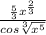 \frac{\frac{5}{3} x^{\frac{2}{3} } }{cos\sqrt[3]{x^5} }