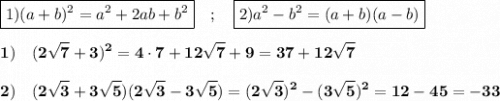 \displaystyle\bf \boxed{ 1)(a+b)^2=a^2+2ab+b^2} \quad ; \quad\boxed{2)a^2-b^2=(a+b)(a-b)} \\\\ 1) \quad (2\sqrt{7}+3)^2=4\cdot7+12\sqrt{7}+9=37+12\sqrt{7}\\\\2)\quad (2\sqrt{3}+3\sqrt{5})(2\sqrt{3} -3\sqrt{5})=(2\sqrt{3})^2-(3\sqrt{5}) ^2=12-45=-33