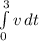 \int\limits^ 3_0 {v} \, dt