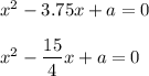 x^2-3.75x+a=0\\\\x^2-\dfrac{15}{4}x+a=0