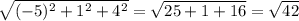 \\ \sqrt{(-5)^{2} +1^{2} +4^{2} } =\sqrt{25+1+16} =\sqrt{42}