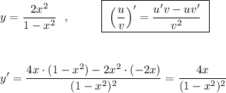 \displaystyle y=\frac{2x^2}{1-x^2}\ \ ,\ \ \qquad \boxed{\ \Big(\frac{u}{v}\Big)'=\frac{u'v-uv'}{v^2}\ }\\\\\\\\y'=\frac{4x\cdot (1-x^2)-2x^2\cdot (-2x)}{(1-x^2)^2}=\frac{4x}{(1-x^2)^2}