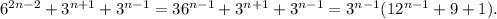 6^{2n-2}+3^{n+1}+3^{n-1}=36^{n-1}+3^{n+1}+3^{n-1}=3^{n-1}(12^{n-1}+9+1).