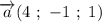 \overrightarrow{a}(4 \ ; \ -1 \ ; \ 1)