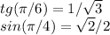 tg(\pi / 6) = 1/\sqrt{3}\\sin(\pi /4) = \sqrt{2}/2