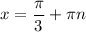 \displaystyle x=\frac{\pi}{3} +\pi n