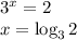 3^x=2\\x=\log_3{2}